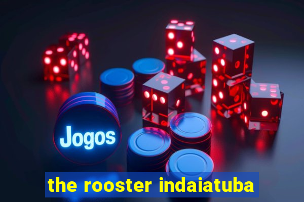 the rooster indaiatuba